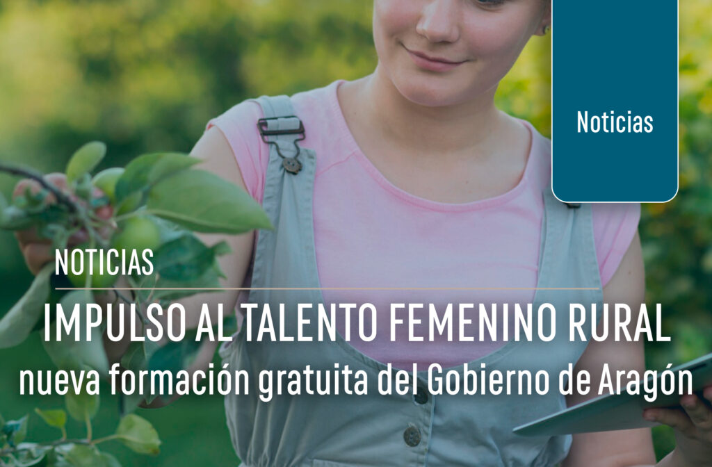 Impulso al talento femenino en el medio rural: nueva formación gratuita del Gobierno de Aragón